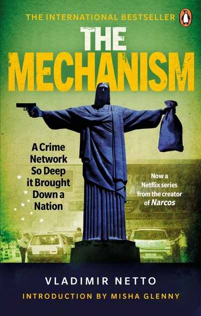 Книга: The Mechanism.A Crime Network So Deep it Brought Down a Nation (Netto Vladimir) ; Ebury Press, 2019 