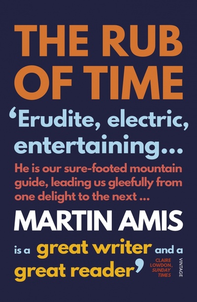 Книга: The Rub of Time (Amis Martin) ; Vintage books, 2018 