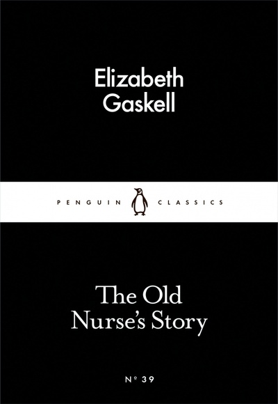 Книга: The Old Nurse's Story (Gaskell Elizabeth Cleghorn) ; Penguin, 2015 