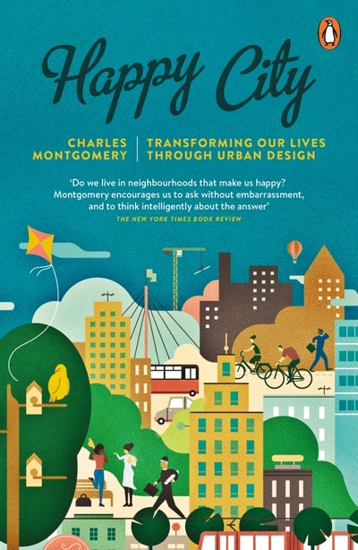 Книга: Happy City. Transforming Our Lives Through Urban Design (Montgomery Charles) ; Penguin, 2015 