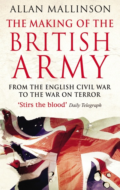 Книга: The Making Of The British Army (Mallinson Allan) ; Bantam books, 2011 