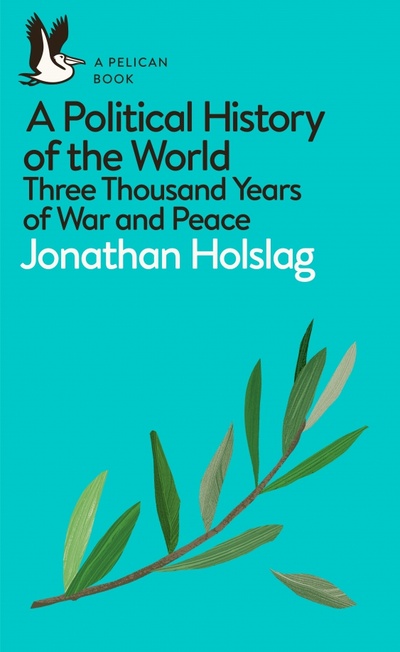 Книга: A Political History of the World. Three Thousand Years of War and Peace (Holslag Jonathan) ; Penguin, 2019 