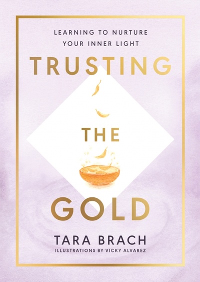 Книга: Trusting the Gold. Learning to nurture your inner light (Brach Tara) ; Rider, 2021 