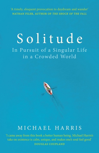 Книга: Solitude. In Pursuit of a Singular Life in a Crowded World (Harris Michael) ; Random House, 2018 