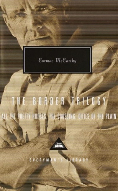 Книга: The Border Trilogy. All the Pretty Horses. The Crossing. Cities of the Plain (McCarthy Cormac) ; Everyman, 1999 