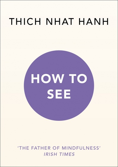 Книга: How to See (Hanh Thich Nhat) ; Rider, 2019 