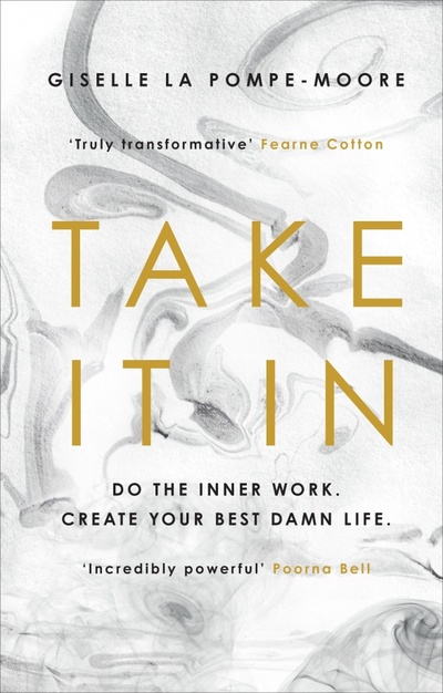 Книга: Take It In. Do the inner work. Create your best damn life (Pompe-Moore Giselle La) ; Rider, 2022 