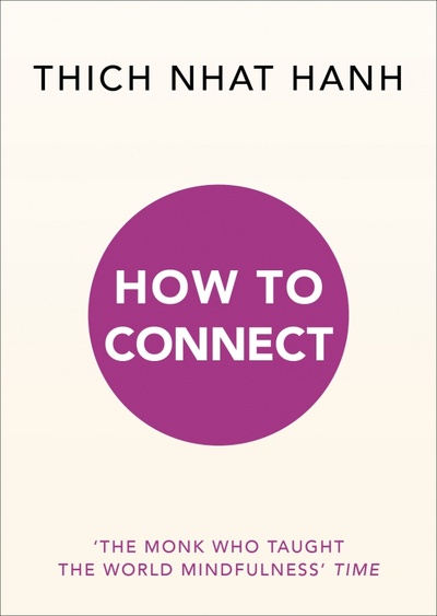 Книга: How to Connect (Hanh Thich Nhat) ; Rider, 2020 