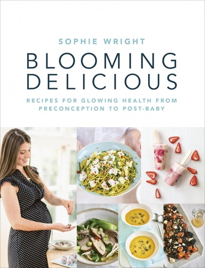 Книга: Blooming Delicious. Your Pregnancy Cookbook – from Conception to Birth and Beyond (Wright Sophie) ; Vermilion, 2016 