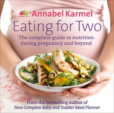 Книга: Eating for Two. The complete guide to nutrition during pregnancy and beyond (Karmel Annabel) ; Ebury Press, 2012 