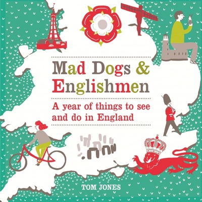 Книга: Mad Dogs and Englishmen. A year of things to see and do in England (Jones Tom) ; Virgin books, 2013 