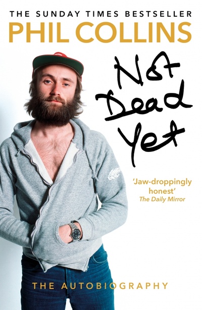 Книга: Not Dead Yet. The Autobiography (Collins Phil) ; Arrow Books, 2017 