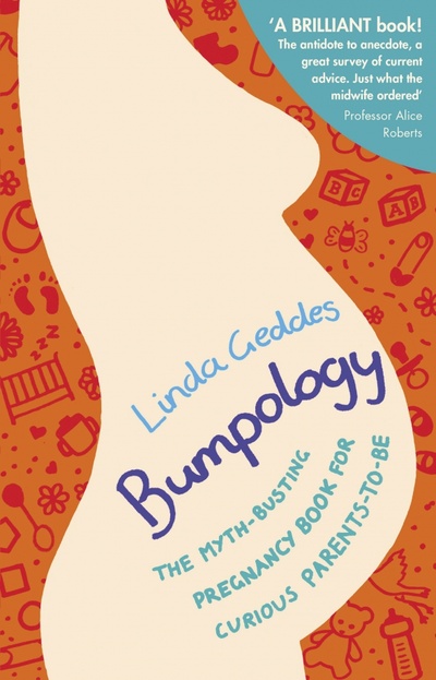 Книга: Bumpology. The myth-busting pregnancy book for curious parents-to-be (Geddes Linda) ; Bantam books, 2014 