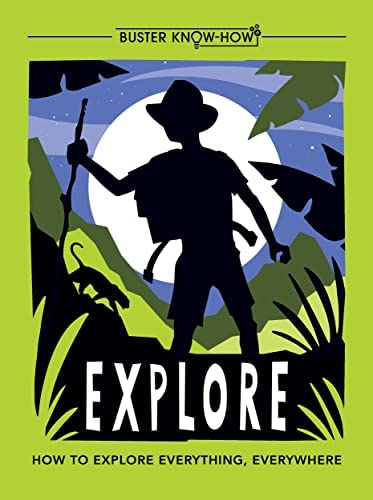 Книга: Explore: How to Explore Everything, Everywhere (Ганери А., Pavlic D.) ; Buster Book, 2018 