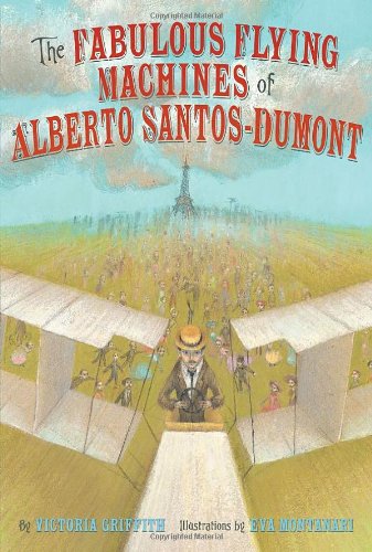 Книга: Fabulous Flying Machines of Alberto Santos-Dumont (Griffith V.) ; Abrams books, 2011 