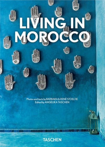 Книга: Living in Morocco (Stoeltie Barbara, Stoeltie Rene) ; Taschen, 2022 