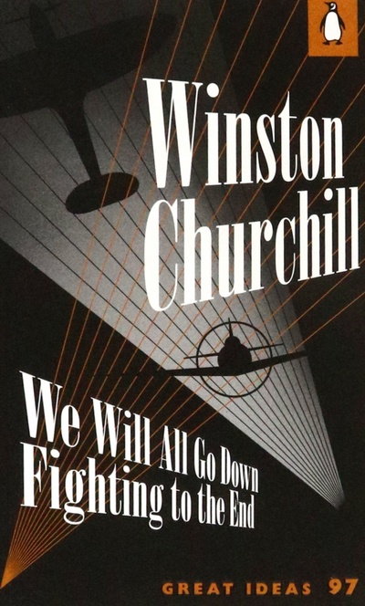 Книга: We Will All Go Down Fighting to the End (Churchill Winston) ; Penguin, 2010 