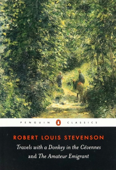Книга: Travels with a Donkey in the Cevennes and the Amateur Emigrant (Stevenson Robert Louis) ; Penguin, 2004 