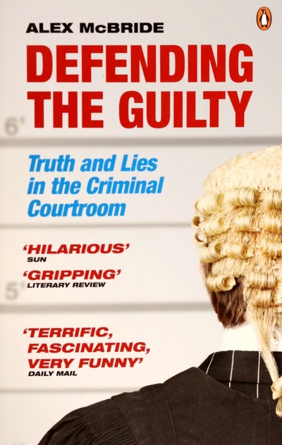 Defending the Guilty. Truth and Lies in the Criminal Courtroom Penguin 