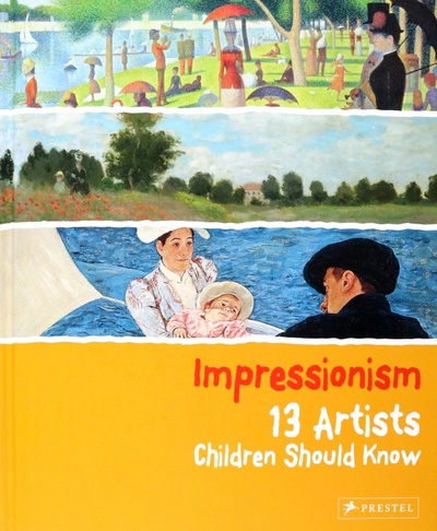 Impressionism. 13 Artists Children Should Know Prestel 
