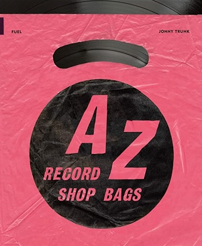 Книга: A-Z of Record Shop Bags: 1940s to 1990s; Fuel, 2022 