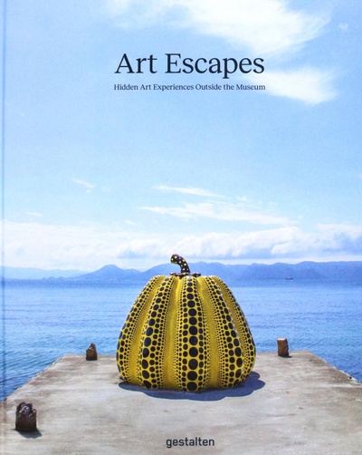Art Escapes. Hidden Art Experiences Outside the Museum GESTALTEN 