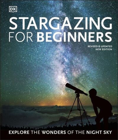 Stargazing for Beginners. Explore the Wonders of the Night Sky Dorling Kindersley 
