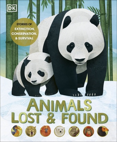 Animals Lost and Found. Stories of Extinction, Conservation and Survival Dorling Kindersley 