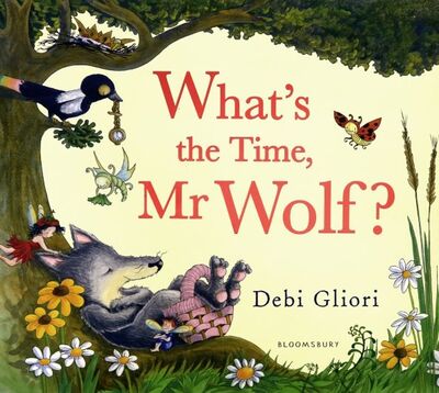 Книга: What's the Time, Mr Wolf? (Gliori Debi) ; Bloomsbury, 2013 