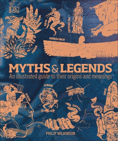 Myths & Legends. An Illustrated Guide to Their Origins and Meanings Dorling Kindersley 
