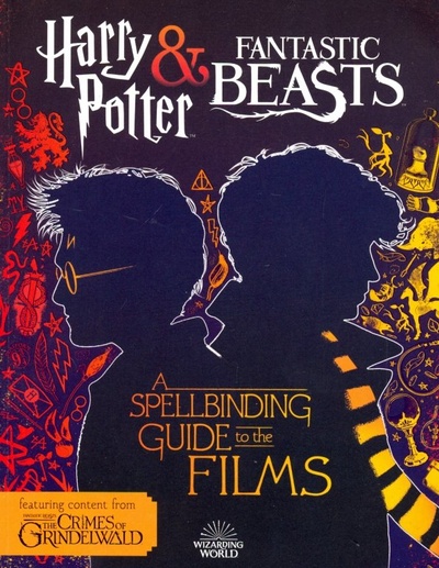 Harry Potter & Fantastic Beasts. A Spellbinding Guide to the Films of the Wizarding World Scholastic UK 
