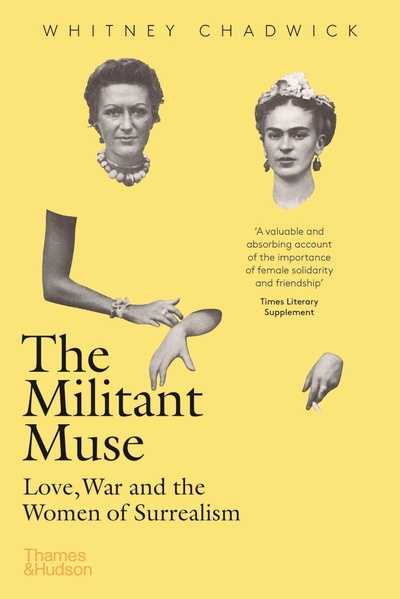 Книга: The Militant Muse: Love, War and the Women of Surrealism (Chadwick W.) ; THAMES & HUDSON, 2021 