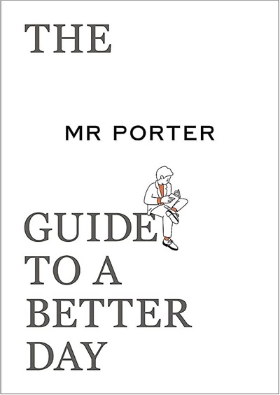 Книга: The Mr Porter Guide to a Better Day (MR PORTER) ; THAMES & HUDSON, 2020 