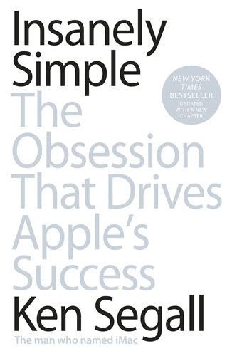 Книга: Insanely Simple: The Obsession That Drives Apple's Success (Segall K.) ; Penguin, 2013 
