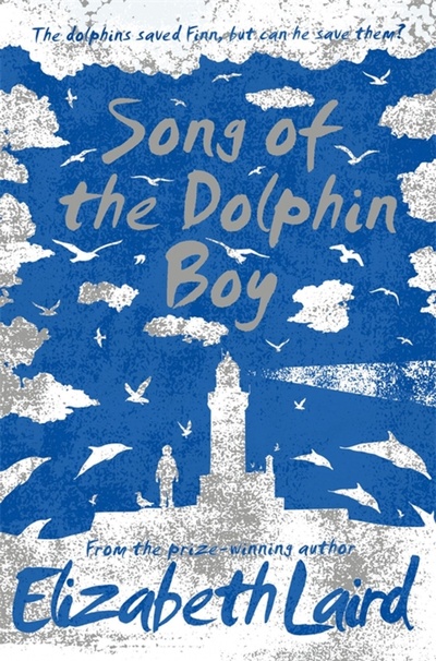 Книга: Song of the Dolphin Boy (Laird Elizabeth) ; Macmillan Children's Books, 2018 