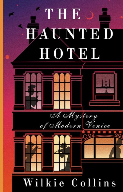 Книга: The Haunted Hotel: A Mystery of Modern Venice (Коллинз Уилки) ; ИЗДАТЕЛЬСТВО 