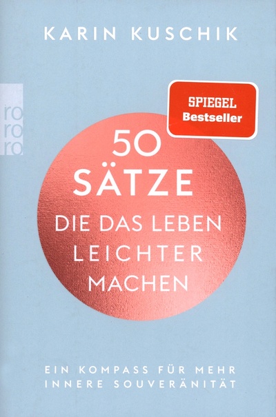 Книга: 50 Satze, die das Leben leichter machen. Ein Kompass fur mehr innere Souveranitat (Kuschik Karin) ; Rowohlt Taschenbuch, 2022 