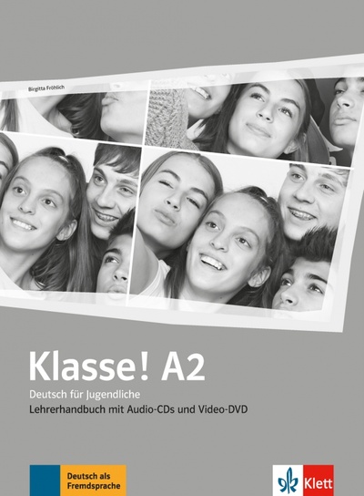 Книга: Klasse! A2. Deutsch für Jugendliche. Lehrerhandbuch mit 4 Audio-CDs und Video-DVD (Frohlich Birgitta) ; Klett, 2022 