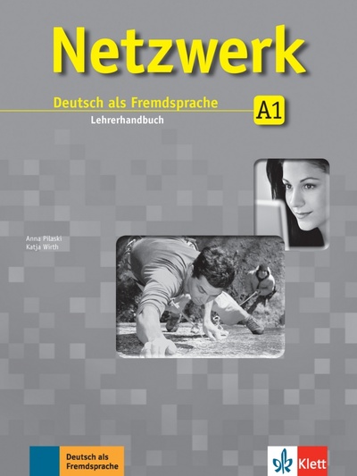 Книга: Netzwerk A1. Deutsch als Fremdsprache. Lehrerhandbuch (Pilaski Anna, Wirth Katja) ; Klett, 2022 
