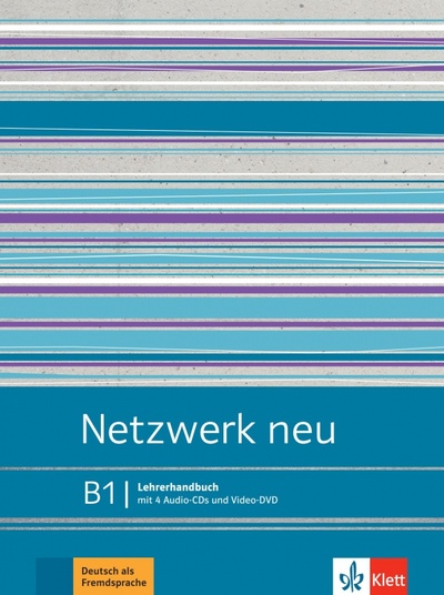 Книга: Netzwerk neu B1. Deutsch als Fremdsprache. Lehrerhandbuch mit 4 Audio-CDs und Video-DVD (Pilaski Anna, Wirth Katja) ; Klett, 2023 