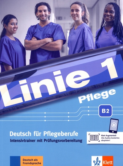 Книга: Linie 1 Pflege B2. Deutsch für Pflegeberufe. Intensivtrainer mit Prüfungsvorbereitung (Bolte-Costabiei Christiane, Schumann Anja, Grosser Regine) ; Klett, 2023 