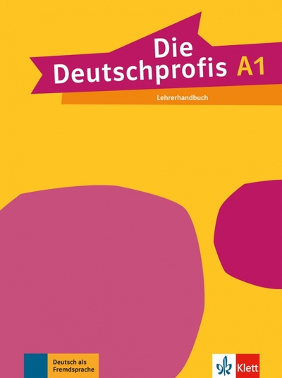 Книга: Die Deutschprofis A1. Lehrerhandbuch (Sarvari Tunde) ; Klett, 2023 
