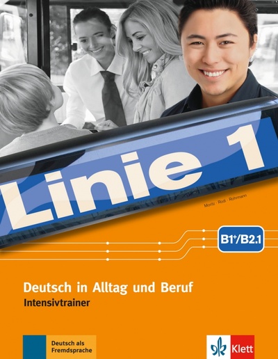 Книга: Linie 1 B1+-B2.1. Deutsch in Alltag und Beruf. Intensivtrainer (Moritz Ulrike, Rohrmann Lutz, Rodi Margret) ; Klett, 2018 