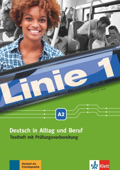 Книга: Linie 1 A2. Deutsch in Alltag und Beruf. Testheft mit Prüfungsvorbereitung und Audio-CD (Karamichali Ekaterini, Meister Hidegard) ; Klett, 2017 