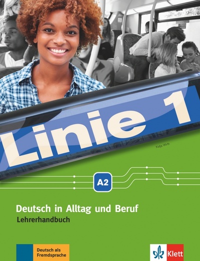 Книга: Linie 1 A2. Deutsch in Alltag und Beruf. Lehrerhandbuch (Wirth Katja) ; Klett, 2016 