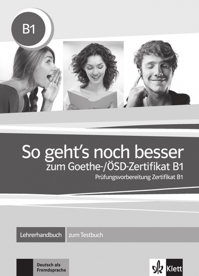 Книга: So geht’s noch besser zum Goethe-/ÖSD-Zertifikat B1. Lehrerhandbuch zum Testbuch (Ignatiadou-Schein Claudia, Vavatzanidis Karin, Kapetanidis David) ; Klett, 2023 