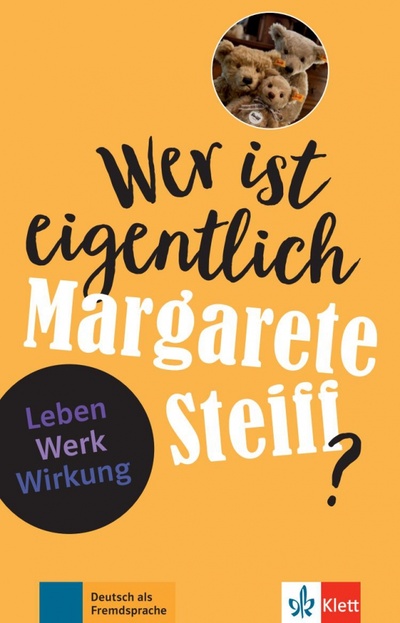Книга: Wer ist eigentlich Margarete Steiff? Leben - Werk - Wirkung + Online-Angebot (Feuerbach Sabine) ; Klett, 2021 