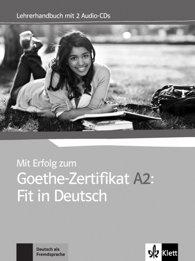 Книга: Mit Erfolg zum Goethe-Zertifikat A2. Fit in Deutsch. Lehrerhandbuch + 2 Audio-CDs (Fischer-Mitziviris Anni, Janke-Papanikolaou Sylvia, Vavatzanidis Karin) ; Klett, 2016 