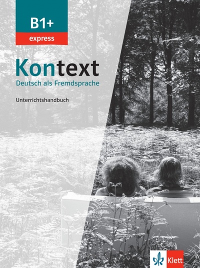Книга: Kontext B1+ express. Deutsch als Fremdsprache. Unterrichtshandbuch (Frohlich Birgitta, Ehrhardt Maja) ; Klett, 2022 