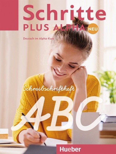 Книга: Schritte plus Alpha Neu. Schreibschriftheft. Deutsch im Alpha-Kurs. Deutsch als Zweitsprache (Bottinger Anja) ; Hueber Verlag, 2020 